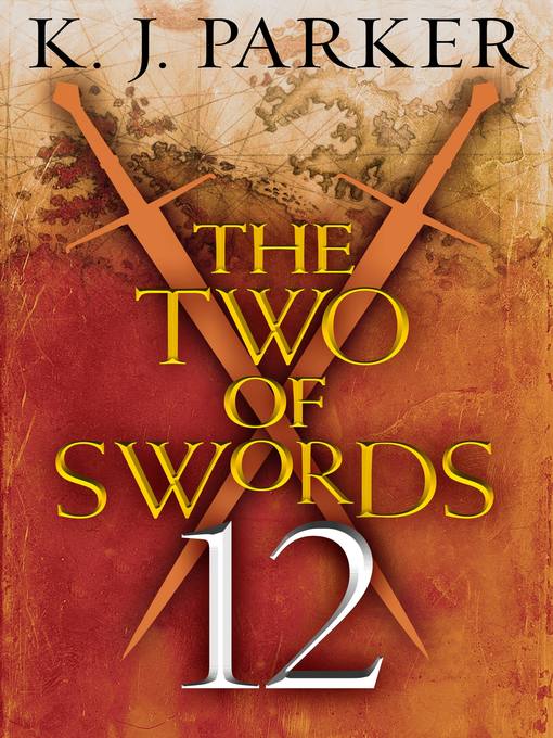 Title details for The Two of Swords, Part 12 by K. J. Parker - Available
